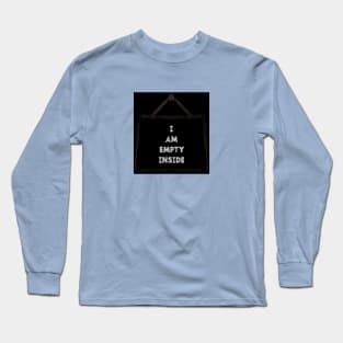 I AM EMPTY INSIDE Long Sleeve T-Shirt